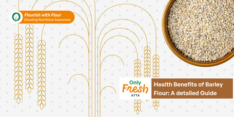 Impressive Health Benefits of Barley Flour A detailed Guide